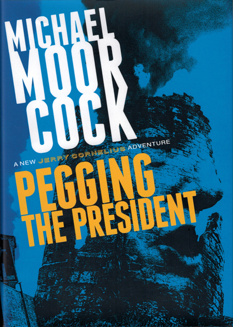 <b><I>Pegging The President:  A New Jerry Cornelius Adventure</I></b>, 2018, P.S. Publishing  ltd. ed h/c